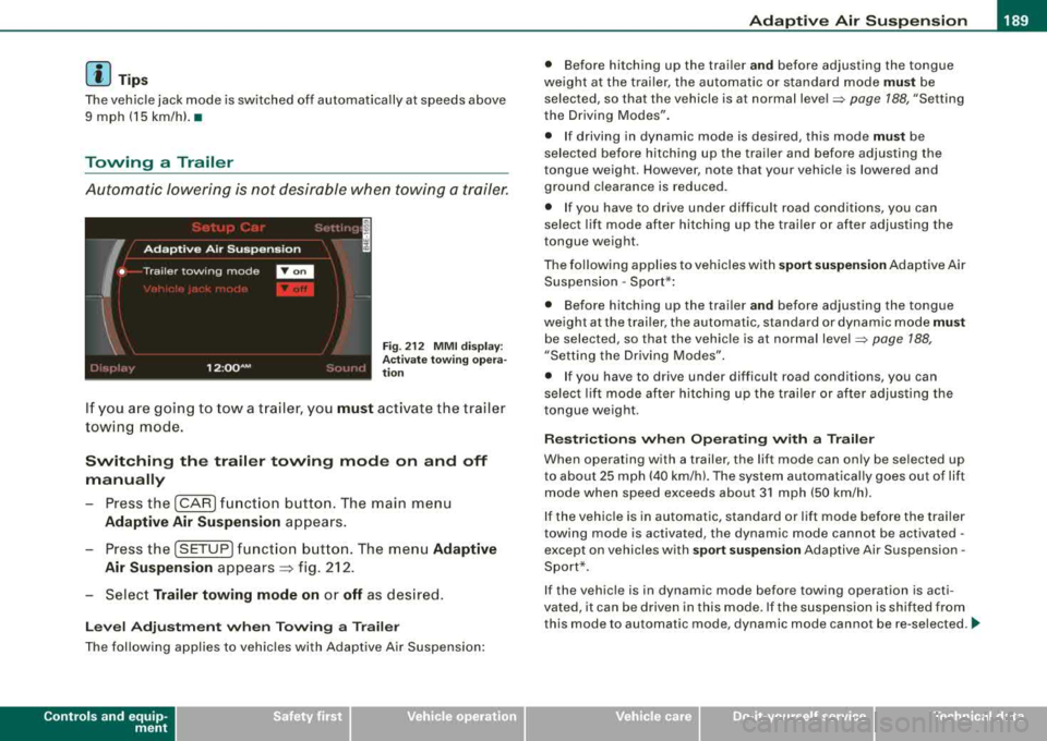 AUDI S8 2008  Owners Manual ____________________________________________ A_ d_ a_ p 
=--- t_iv _ e_ A_ ir_ S_ u_ s
-=- p_e_ n_ s_io _ n __ fflll 
[ i ] Tips 
The veh ic le  jack  mode  is switched  off  automatica lly at  speeds