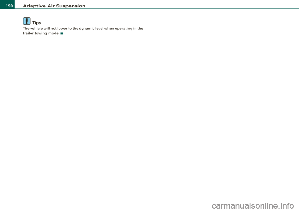 AUDI S8 2008  Owners Manual ___ A_ d_a_ p_ ti_v _ e_ A_ ir_ S_u_ s_ p_e _n_ s_ io_n ___________________________________________  _ 
[ i ] Tips 
T he veh ic le wil l no t  lower  to  t he dyna mic  level w hen  ope rat in g i n t