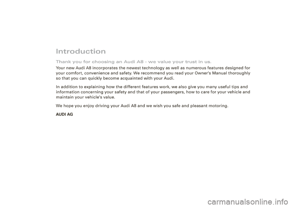 AUDI S8 2008 Owners Manual Introduction
Thank you for choosing an Audi A8 -we value your trust in us.
Your new Audi A8 incorporates the newest technology as well as numerous features designed for
your c AUDI S8 2008 Owners Manual Introduction
Thank you for choosing an Audi A8 -we value your trust in us.
Your new Audi A8 incorporates the newest technology as well as numerous features designed for
your c