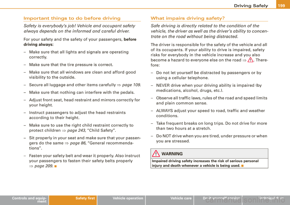 AUDI S8 2008  Owners Manual ________________________________________________ D_r_iv _ i 
_ n..; g::;_ S_ a_ fe--- ly---_JIII 
Important  things  to  do  before  driving 
Safety  is  everybodys  job!  Vehicle  and  occupant sa