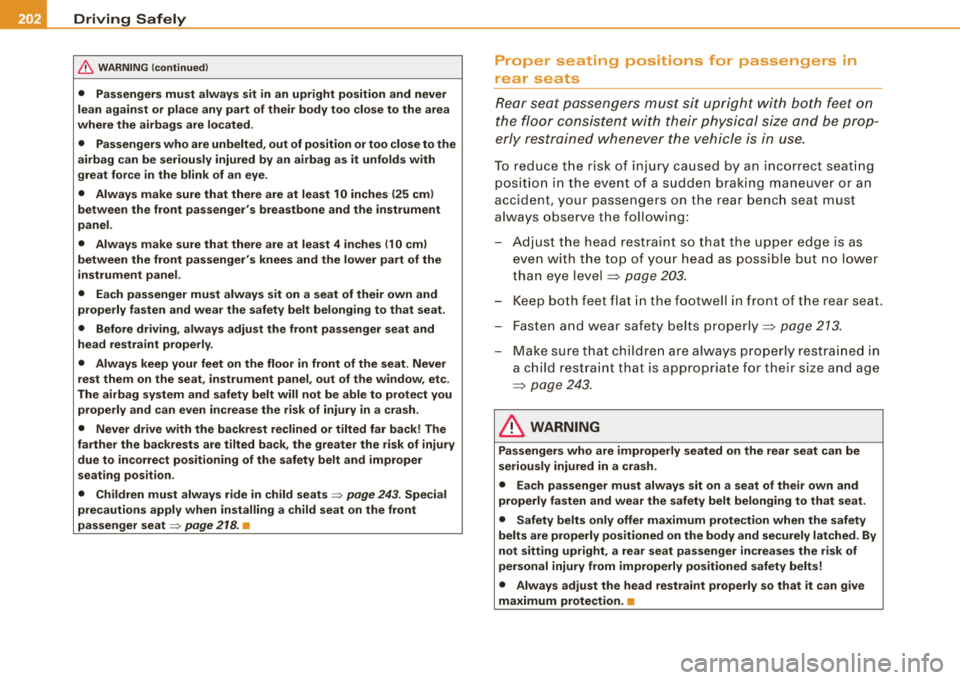 AUDI S8 2008 Owners Manual ___ D_ r
_ i_v _i_n ..;::g :;_ S_ a_ f_ e_, ly----------------------------------------------------
&, WARNING (continued)
• Passengers must always sit in an upright position and never
le AUDI S8 2008 Owners Manual ___ D_ r
_ i_v _i_n ..;::g :;_ S_ a_ f_ e_, ly----------------------------------------------------
&, WARNING (continued)
• Passengers must always sit in an upright position and never
le