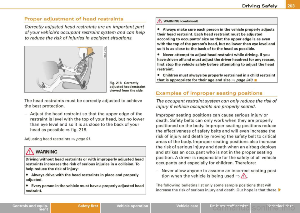 AUDI S8 2008 Owners Manual Driving Safely fflll
---------------------------------------------:::....---=--
Proper adjustment of head restraints
Correctly adjusted head restraints are an important part
of your ve AUDI S8 2008 Owners Manual Driving Safely fflll
---------------------------------------------:::....---=--
Proper adjustment of head restraints
Correctly adjusted head restraints are an important part
of your ve