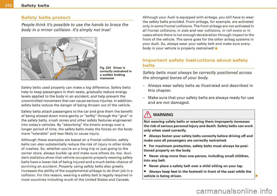 AUDI S8 2008 Owners Manual lfflJ _ ___.:::S:,::a ~f ..::e :..::t Ly _ b~ e:.:.:lt ~s::._ _____________________________________________ _
Safety belts protect
People think its possible to use the hands to brace th AUDI S8 2008 Owners Manual lfflJ _ ___.:::S:,::a ~f ..::e :..::t Ly _ b~ e:.:.:lt ~s::._ _____________________________________________ _
Safety belts protect
People think its possible to use the hands to brace th