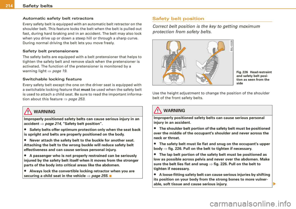 AUDI S8 2008 Owners Manual -Safety belts
---=---------------------------------
Automatic safety belt retractors
Every safety belt is equipped with an automatic belt retractor on the
shoulder belt. This feature l AUDI S8 2008 Owners Manual -Safety belts
---=---------------------------------
Automatic safety belt retractors
Every safety belt is equipped with an automatic belt retractor on the
shoulder belt. This feature l