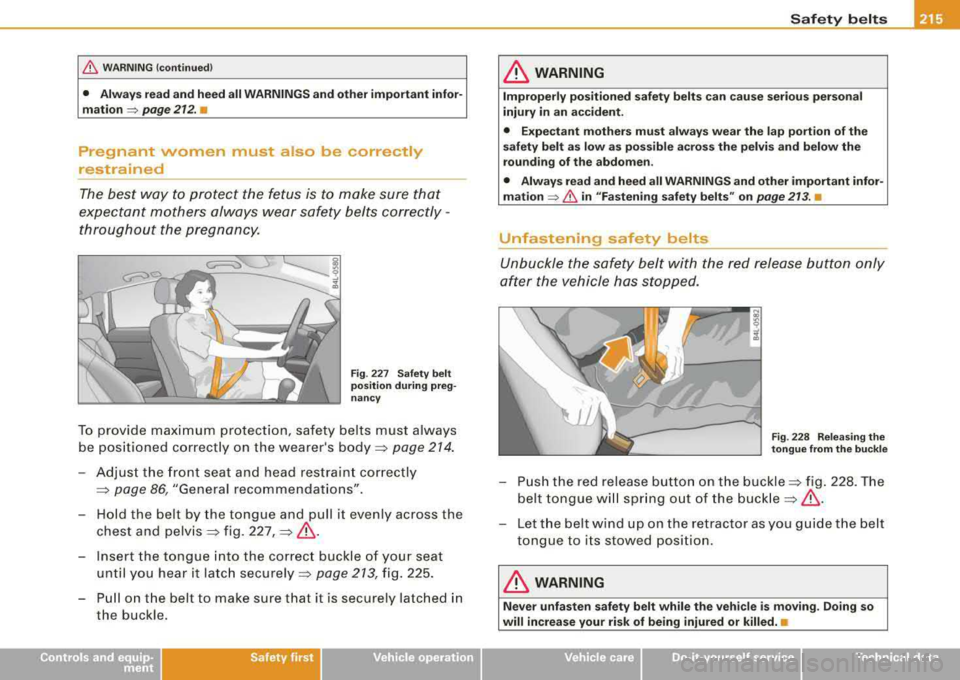 AUDI S8 2008 Owners Manual fl::. WARNING (continued)
• Always read and heed all WARNINGS and other important infor
mation
~ page 212. •
Pregnant women must also be correct ly
restrained
The best way to AUDI S8 2008 Owners Manual fl::. WARNING (continued)
• Always read and heed all WARNINGS and other important infor
mation
~ page 212. •
Pregnant women must also be correct ly
restrained
The best way to