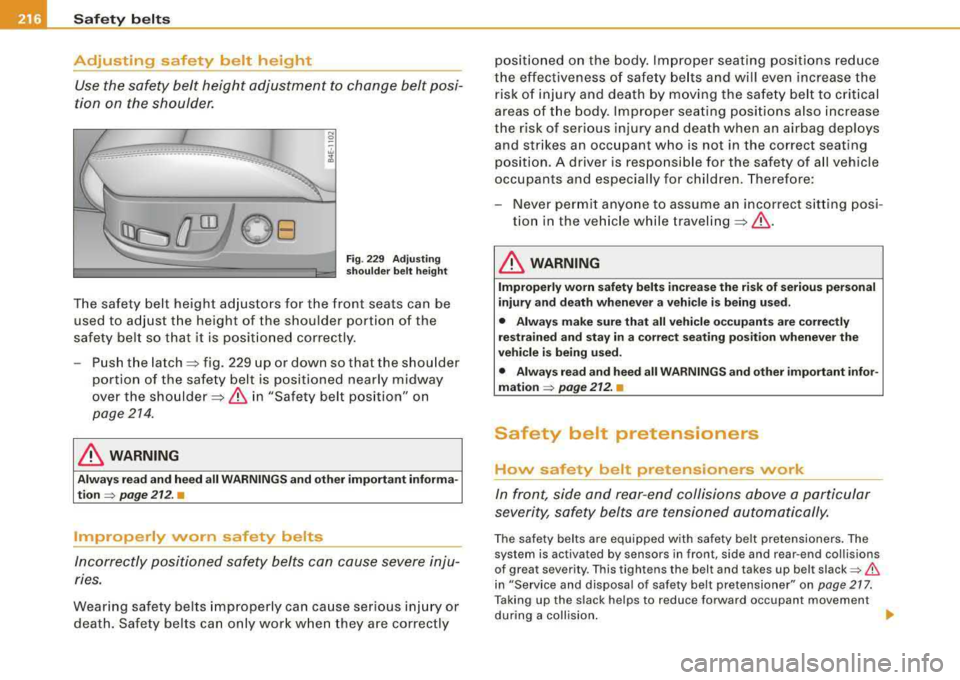AUDI S8 2008 Owners Guide ___ s_a _f _e _t -=-y _ b_ e_lt _s ______________________________________________ _
Adjusting safety belt height Use the safety belt height adjustment to change belt posi
tion on the AUDI S8 2008 Owners Guide ___ s_a _f _e _t -=-y _ b_ e_lt _s ______________________________________________ _
Adjusting safety belt height Use the safety belt height adjustment to change belt posi
tion on the