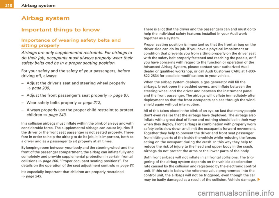 AUDI S8 2008 Owners Manual ___ A_ ir_b _ a_ g=- s-a. y_s _t _e _m _________________________________________________ _
Airbag system
Important things to know
Importance of wearing safety belts and
sitting properly AUDI S8 2008 Owners Manual ___ A_ ir_b _ a_ g=- s-a. y_s _t _e _m _________________________________________________ _
Airbag system
Important things to know
Importance of wearing safety belts and
sitting properly