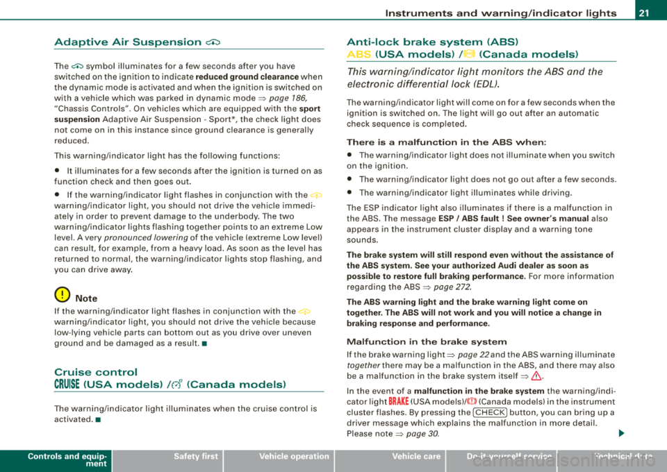 AUDI S8 2008 Owners Manual Adaptive Air Suspension c.::i
The c.::i symbol illuminates for a few seconds after you have
switched on the ignition to indicate
redu ced ground clea ranc e when
the dynamic mode i AUDI S8 2008 Owners Manual Adaptive Air Suspension c.::i
The c.::i symbol illuminates for a few seconds after you have
switched on the ignition to indicate
redu ced ground clea ranc e when
the dynamic mode i