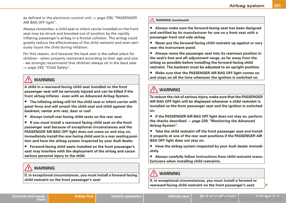 AUDI S8 2008 Manual PDF as  defined  in  the  elec tronic  control unit~ page 230 , "PA SSENGER 
AI R BAG OFF  ligh t". 
A lways  r em ember,  a ch ild  seat  or  infant  carrier  install ed on  th e front 
seat  may  be  st