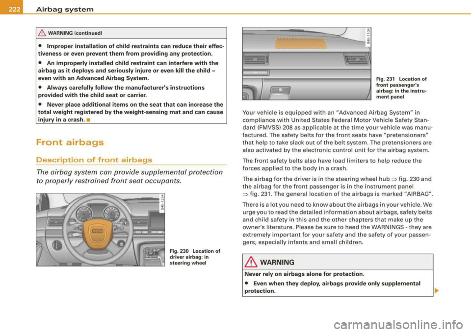 AUDI S8 2008 Owners Manual -Airbag system Pll:1-~--------------
& WAR N IN G ( continued )
• Improper in stallation of child restraints can reduce their effec
tiveness or even prevent them from p roviding a AUDI S8 2008 Owners Manual -Airbag system Pll:1-~--------------
& WAR N IN G ( continued )
• Improper in stallation of child restraints can reduce their effec
tiveness or even prevent them from p roviding a