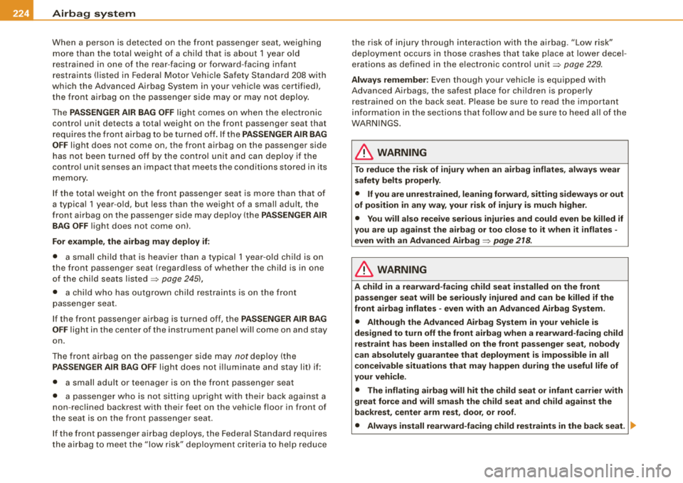 AUDI S8 2008 Owners Manual ___ A_ ir_b _ a_ g=- s-a. y_s _t _e _m _________________________________________________ _
When a person is detected on the front passenger seat, weighing
mor e tha n the to ta l w eigh t o AUDI S8 2008 Owners Manual ___ A_ ir_b _ a_ g=- s-a. y_s _t _e _m _________________________________________________ _
When a person is detected on the front passenger seat, weighing
mor e tha n the to ta l w eigh t o