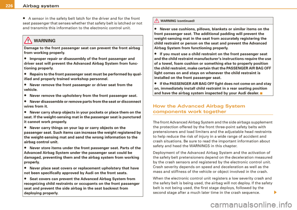 AUDI S8 2008 Owners Manual ___ A_ ir_b_ a_ g
=-- s
--a. y_s _t _e _m _________________________________________________ _
• A s ensor in the safety belt latch for the driver and for the front
s eat pass enger AUDI S8 2008 Owners Manual ___ A_ ir_b_ a_ g
=-- s
--a. y_s _t _e _m _________________________________________________ _
• A s ensor in the safety belt latch for the driver and for the front
s eat pass enger