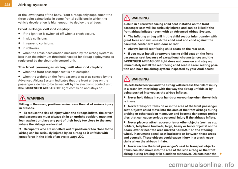 AUDI S8 2008 Owners Manual __ ....!:,A~i.!. r !::b :!a ~g:L.: s~ y~ s:!: t::.:: e~ m..!.!.. ______________________________________________ _
or the low er parts of the body . Front airbags only supplement th e
th AUDI S8 2008 Owners Manual __ ....!:,A~i.!. r !::b :!a ~g:L.: s~ y~ s:!: t::.:: e~ m..!.!.. ______________________________________________ _
or the low er parts of the body . Front airbags only supplement th e
th
