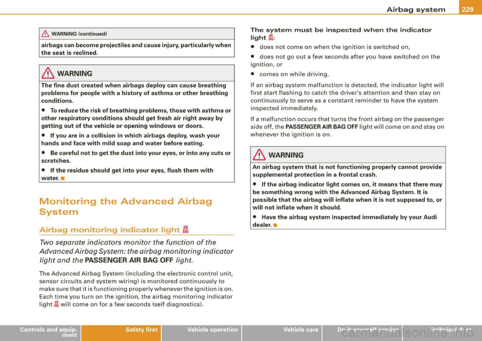 AUDI S8 2008  Owners Manual __________________________________________________ A_ i_ r _b _a- g=- s_ y=- s_t _e _m __ fflll 
& WARNING  (continued ) 
airbags  can  become  projectiles  and  cause  injury , part icularly  when 
