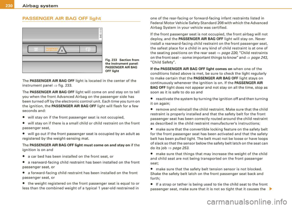 AUDI S8 2008 Owners Guide __ .....;.A..;.;.;. ir.;;b ;..; a;;;;. g=... s;;;.!. y.;;s ..;;t ..;;e ;.;.m.;..;... ________________________________________________ _
PASSENGER AIR BAG OFF light
I~
I
( f8 : !°""BA<! nr :& AUDI S8 2008 Owners Guide __ .....;.A..;.;.;. ir.;;b ;..; a;;;;. g=... s;;;.!. y.;;s ..;;t ..;;e ;.;.m.;..;... ________________________________________________ _
PASSENGER AIR BAG OFF light
I~
I
( f8 : !°""BA<! nr :&