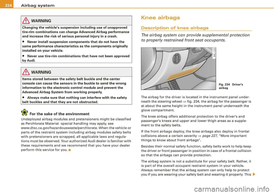 AUDI S8 2008 Owners Guide ___ A_ ir_b _a_ g;::;_ s-=-- y_s _t _e _m _________________________________________________ _
& WARNING
Changing the vehicles su spension includ ing use of un approved
tire -rim combinatio AUDI S8 2008 Owners Guide ___ A_ ir_b _a_ g;::;_ s-=-- y_s _t _e _m _________________________________________________ _
& WARNING
Changing the vehicles su spension includ ing use of un approved
tire -rim combinatio