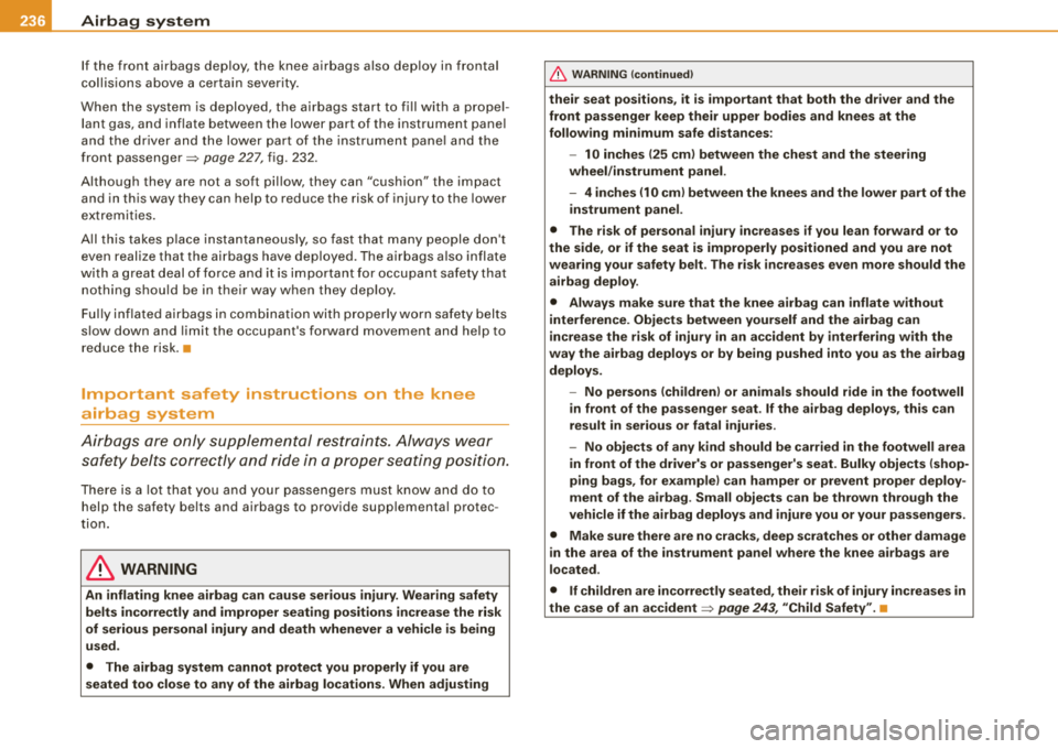 AUDI S8 2008  Owners Manual ___ A_ ir_b _ a_ g=- s-a. y_s _t _e _m _________________________________________________  _ 
If  the  front  airbags  deploy, the  knee  airbags  also  dep loy  in  frontal 
c oll is ions  above  a ce