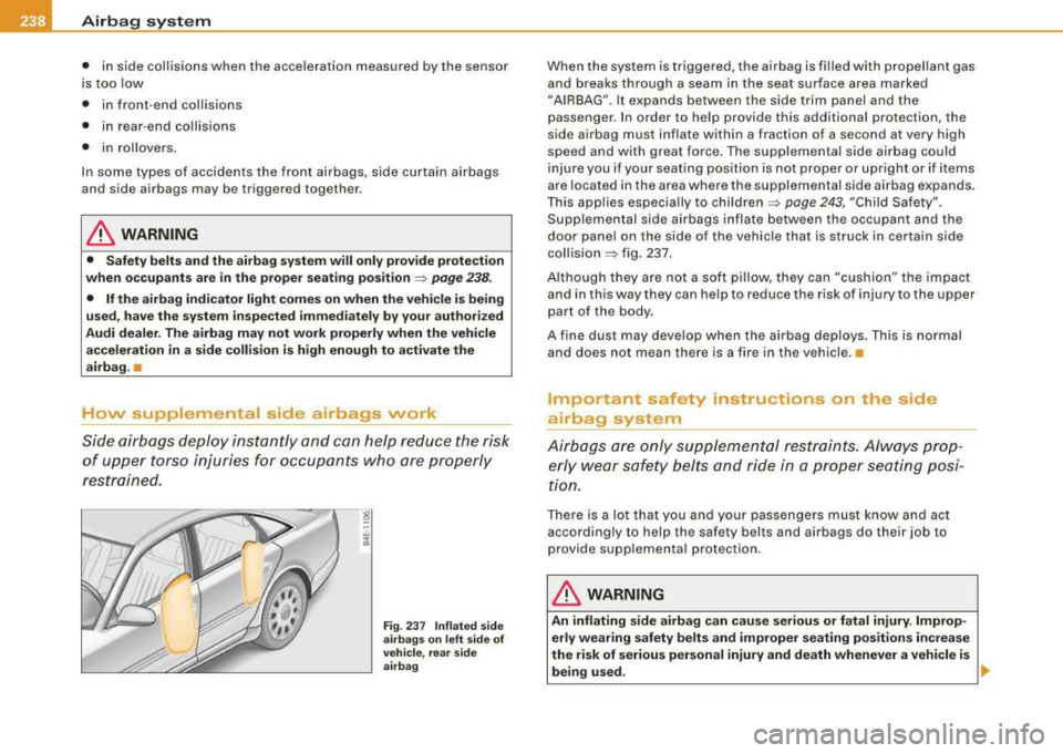 AUDI S8 2008 Service Manual lllffl __ A_ ir_b _a_ g;::;_ s-=-- y_s _t _e _m _________________________________________________ _
• in side collisions when the acceleration measured by the sensor
is too low
• in AUDI S8 2008 Service Manual lllffl __ A_ ir_b _a_ g;::;_ s-=-- y_s _t _e _m _________________________________________________ _
• in side collisions when the acceleration measured by the sensor
is too low
• in
