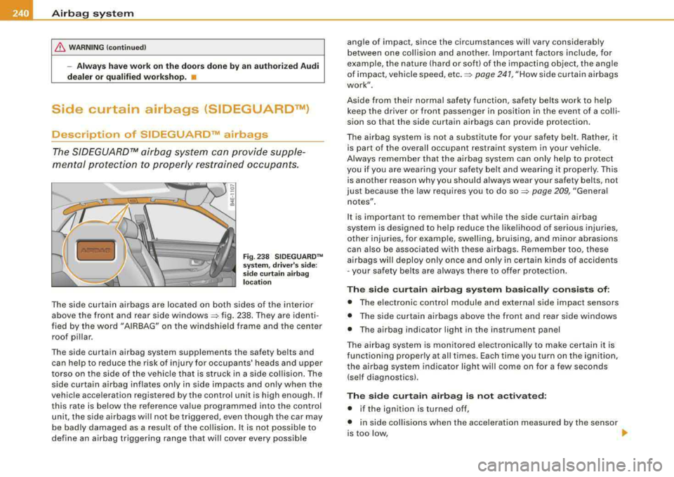 AUDI S8 2008 Service Manual ___ A_ ir_b _a_ g;::;_ s-=-- y_s _t _e _m _________________________________________________ _
& WARN ING (c ontinued)
- Alwa ys hav e w ork on the do ors done by an auth ori zed Audi
de al AUDI S8 2008 Service Manual ___ A_ ir_b _a_ g;::;_ s-=-- y_s _t _e _m _________________________________________________ _
& WARN ING (c ontinued)
- Alwa ys hav e w ork on the do ors done by an auth ori zed Audi
de al
