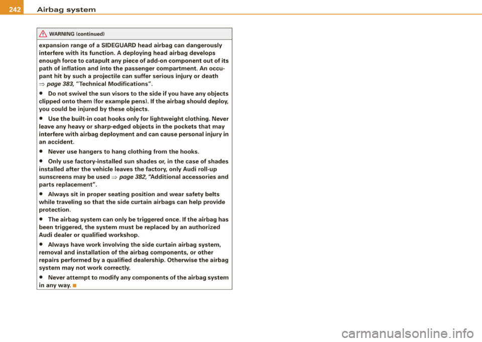 AUDI S8 2008  Owners Manual ___ A_ ir_b _ a_ g=- s-a. y_s _t _e _m _________________________________________________  _ 
&, WARNING (continued) 
expansion  range  of  a SIDEGUARD head  airbag  can  dangerously  
interfere  with 