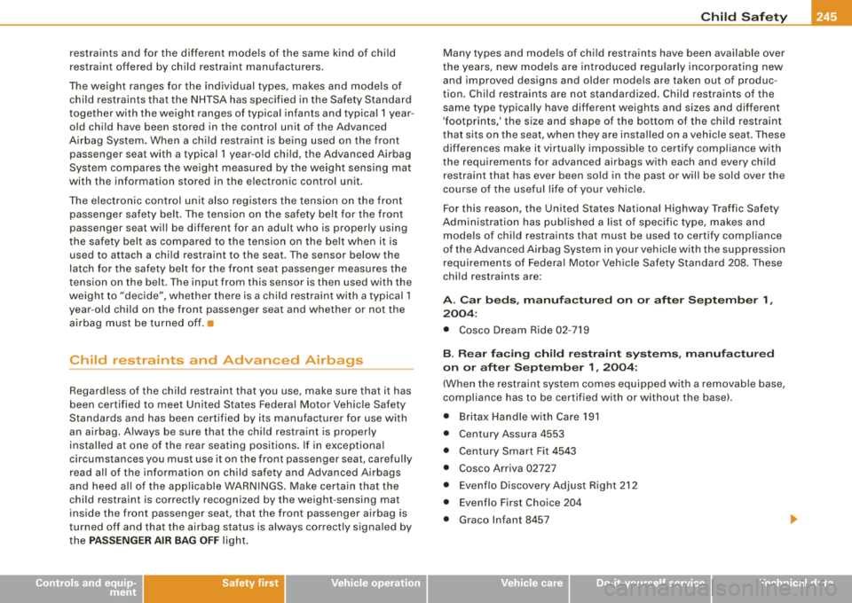 AUDI S8 2008 Owners Guide -----------------------------------------~C:_! h~ i~ l d~ S~a !!f ~e _!:t YL _ffllll 
restraints  and  for  the  different  models  of  the  same  kind  of  child  
restraint  offered  by child  restr