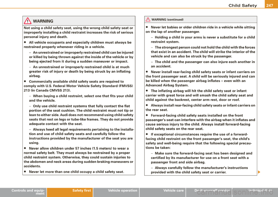 AUDI S8 2008  Owners Manual _____________________________________________ C_ h 
_ il_d _S_ a
_ fe_t-- y---_ffllll 
& WARNING 
Not  using  a child  safety  seat , using  the  wrong  child  safety  seat  or 
improperly  installi