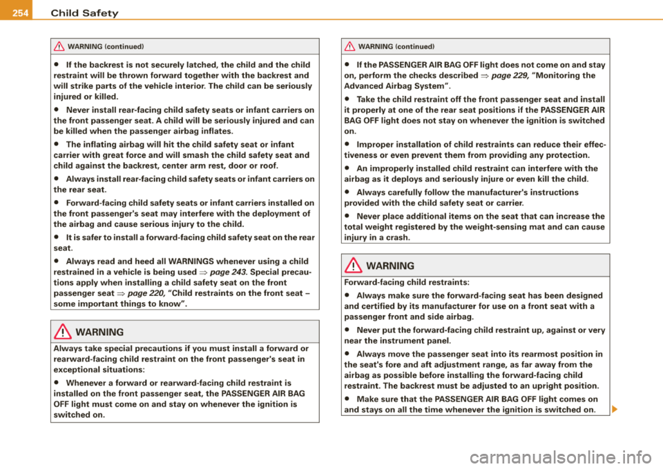 AUDI S8 2008  Owners Manual lllffl __ C_h_ i_ld _ S_ a_ f_ e_ t_, y-------------------------------------------------
&, WARNING  (continued ) 
•  If  the  backrest  is  not  securely  latched , the  child  and  the  child 
re