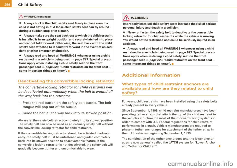 AUDI S8 2008  Owners Manual __ _:C~ h~il ~d !.._ S~ a~fe ~t~ y~ ------------------------------------------
&, WARNING  (continued) 
• Always  buckle  the  child  safety  seat firmly  in  place  even  if  a 
child  is not  sitt