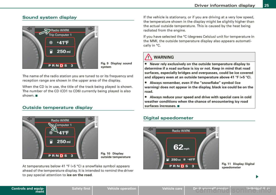 AUDI S8 2008 Owners Manual Sound  system  display 
Fig. 9  Display : sound 
system 
T he name  of  the  radio  station  you  are  tuned  to  o r its  frequency  and 
r ece ptio n  ra n ge  are s hown  i n the  upper  area o f  