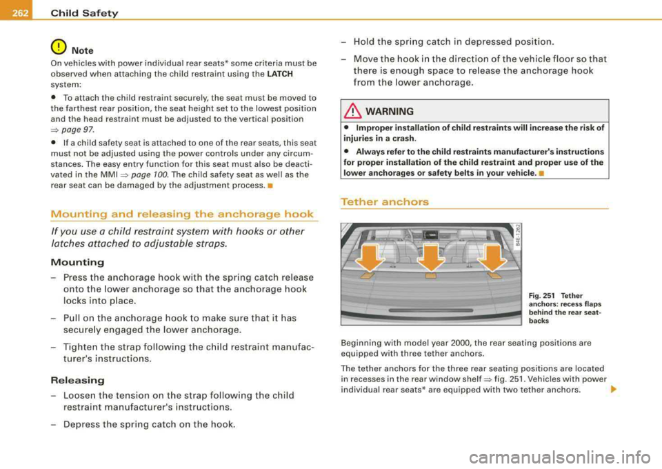 AUDI S8 2008  Owners Manual ___ C_h _i_ld _ S_a _f_e _t ~y ____________________________________________  _ 
0 Note 
On vehicles  with  power  individual  rear  seats*  some  criteria  must  be  
observed  when  attaching  the  c