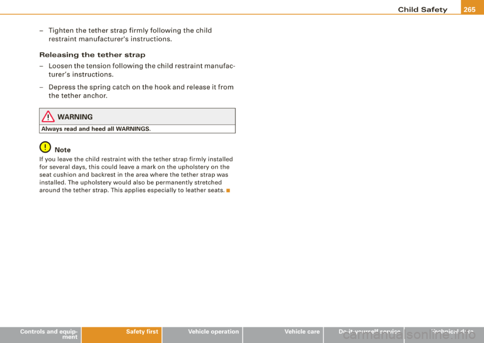 AUDI S8 2008  Owners Manual _______________________________________________ C_h _ i_ld _ S_ a_ f_ e_ t..a y __ llll 
-Tighten  the  tether  strap firmly  following  the  child 
restraint  manufacturers  instructions. 
Releasing