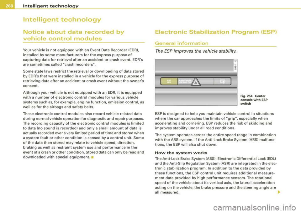 AUDI S8 2008  Owners Manual lll.___l_n _t _e _ll _ig=- e_n _ t_ te_ c_h _n_ o_ lo...; g"-=- y ___________________________________________ _ 
Intelligent  technology 
Notice  about  data  recorded  by 
vehicle  control  modules