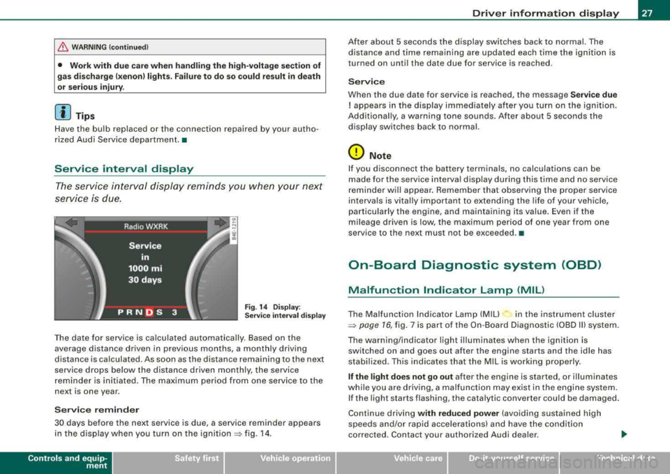 AUDI S8 2008 User Guide fl::. WARNING (c o ntinue d)
• Wo rk with d ue care when handl in g th e high -v o lt age secti on of
gas disc harge !xe non) lig ht s. Fa ilur e to d o so c ould re sult i n de ath
or AUDI S8 2008 User Guide fl::. WARNING (c o ntinue d)
• Wo rk with d ue care when handl in g th e high -v o lt age secti on of
gas disc harge !xe non) lig ht s. Fa ilur e to d o so c ould re sult i n de ath
or
