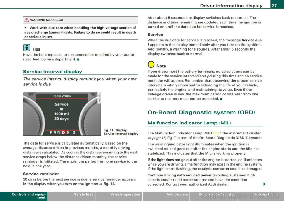 AUDI S8 2008 Owners Manual fl::. WARNING (c o ntinue d) 
• Wo rk with  d ue care when  handl in g  th e high -v o lt age  secti on of 
gas  disc harge  !xe non) lig ht s.  Fa ilur e to  d o so c ould re sult  i n de ath 
or  