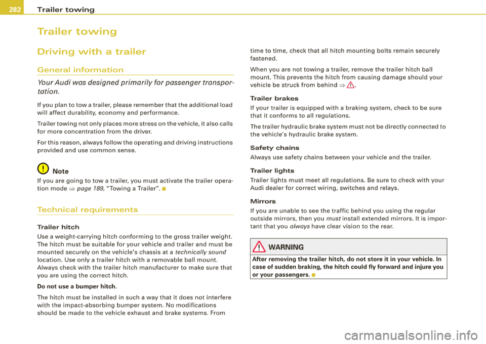 AUDI S8 2008 Owners Guide llffll.___T_ r_a _il _e_ r_ t_o _w_ i_ n """g"- ---------------------------------------------------
Trailer  towing 
Driving  with  a  trailer 
General  information 
Your Audi  was  designed  primari