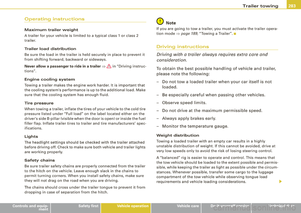 AUDI S8 2008 Owners Manual ____________________________________________________ T_r_a _i_l e_ r_t_ o _ w_ i
_ n...; g=- -•
Operating instructions
M ax im um tra iler weig ht
A trailer for your vehicle is limited AUDI S8 2008 Owners Manual ____________________________________________________ T_r_a _i_l e_ r_t_ o _ w_ i
_ n...; g=- -•
Operating instructions
M ax im um tra iler weig ht
A trailer for your vehicle is limited
