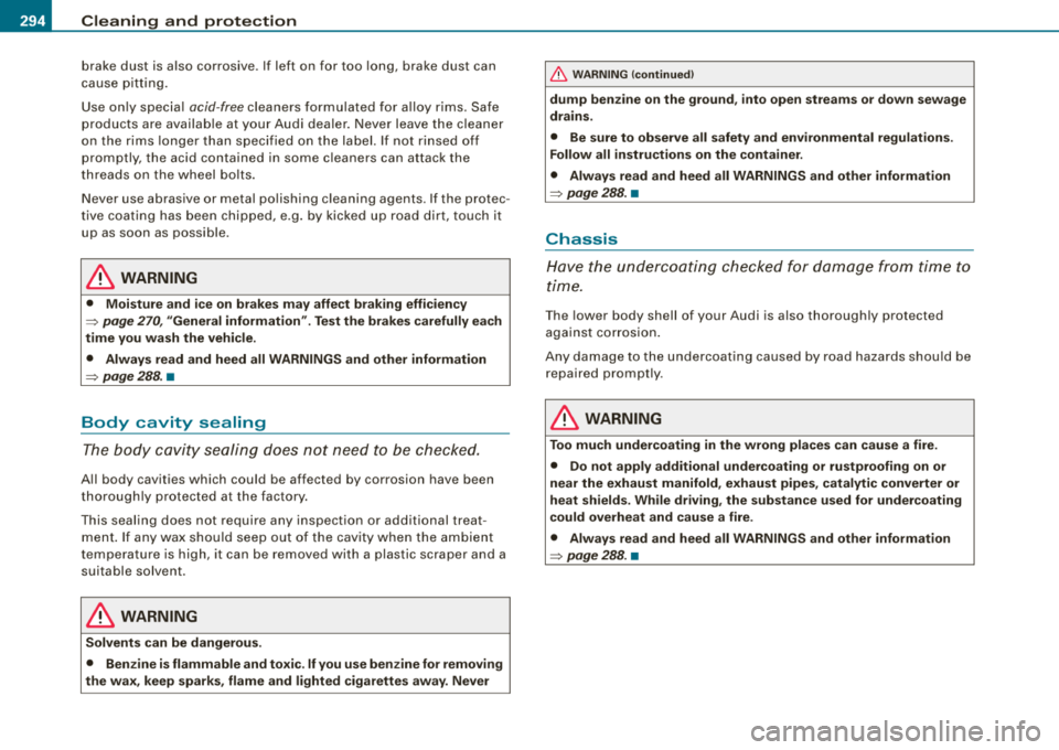 AUDI S8 2008 Owners Manual ___ C_ le_ a_n _i_n ~g _ a_ n_ d
__ p_r _o _t _e _c_ t_ i_o _n ___________________________________________ _
brake dust is also corrosive. If left on for too long, brake dust can
cau AUDI S8 2008 Owners Manual ___ C_ le_ a_n _i_n ~g _ a_ n_ d
__ p_r _o _t _e _c_ t_ i_o _n ___________________________________________ _
brake dust is also corrosive. If left on for too long, brake dust can
cau