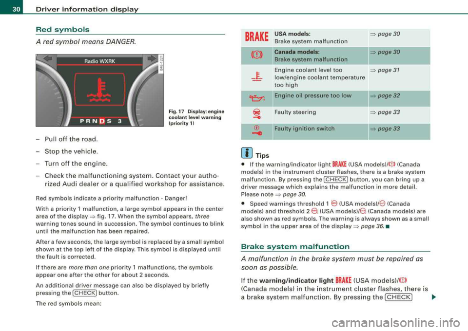 AUDI S8 2008 Owners Guide Driver inf orma tio n displ ay
Red symbols
A red symbol means DANGER.
Pull off the road.
-Stop the vehicle .
-Turn off the engine.
Fig . 17 Dis play: en gine
co ola nt leve l w AUDI S8 2008 Owners Guide Driver inf orma tio n displ ay
Red symbols
A red symbol means DANGER.
Pull off the road.
-Stop the vehicle .
-Turn off the engine.
Fig . 17 Dis play: en gine
co ola nt leve l w