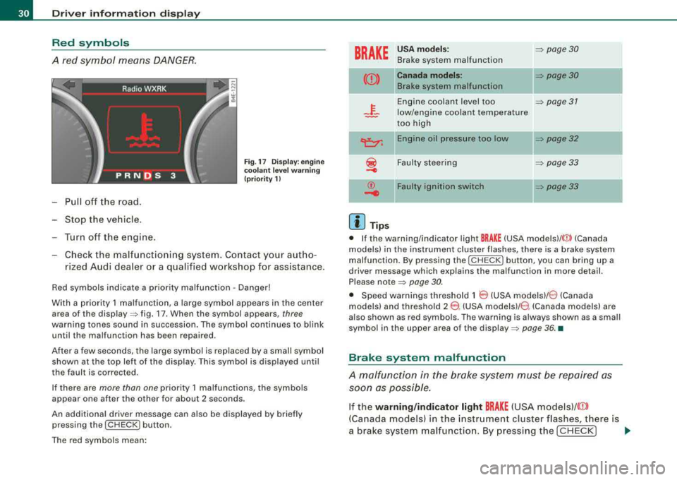 AUDI S8 2008  Owners Manual Driver  inf orma tio n  displ ay 
Red  symbols 
A  red  symbol  means  DANGER. 
Pull  off  the  road. 
-Stop  the  vehicle . 
-Turn  off  the  engine. 
Fig . 17  Dis play: en gine 
co ola nt  leve l w