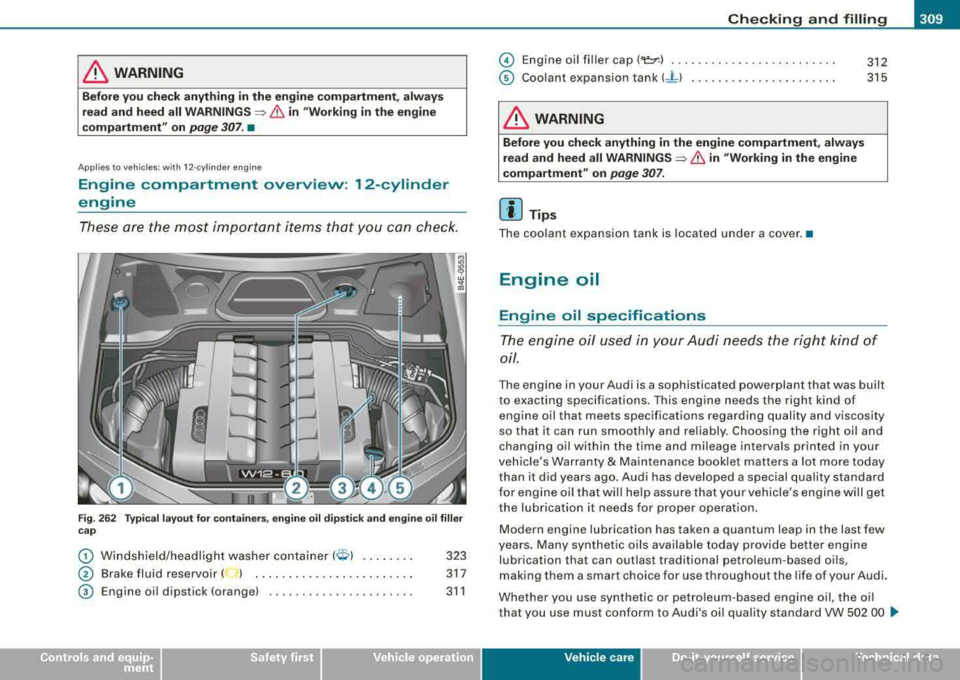 AUDI S8 2008 Owners Manual _____________________________________________ C_h_ e_ c
_ k_in --= g-a
_ n_d _ f_il _li _n ..::g ::.-__.ffllll
& WARNING
B efor e you che ck an ything in the eng ine comp artm ent, a lw ays
AUDI S8 2008 Owners Manual _____________________________________________ C_h_ e_ c
_ k_in --= g-a
_ n_d _ f_il _li _n ..::g ::.-__.ffllll
& WARNING
B efor e you che ck an ything in the eng ine comp artm ent, a lw ays