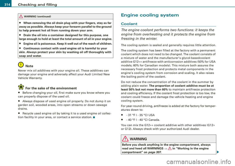 AUDI S8 2008 Owners Guide ___ C_ h_e _c _ k_ i_ n ~g~ a_ n_ d_ f_ i_ll _in _g~--------------------------------------------
&, WARNING (continued)
• When removing the oil drain plug with your fingers, stay as far
a AUDI S8 2008 Owners Guide ___ C_ h_e _c _ k_ i_ n ~g~ a_ n_ d_ f_ i_ll _in _g~--------------------------------------------
&, WARNING (continued)
• When removing the oil drain plug with your fingers, stay as far
a