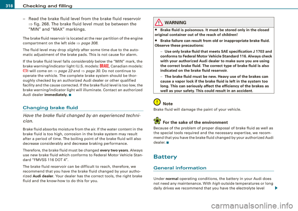 AUDI S8 2008 Service Manual ___ C_ h_e _c _ k_ i_ n ~g~ a_ n_ d_ f_ i_ll _in _g~--------------------------------------------
-Read the brake fluid level from the brake fluid reservoir
=> fig. 268. The brake fluid level AUDI S8 2008 Service Manual ___ C_ h_e _c _ k_ i_ n ~g~ a_ n_ d_ f_ i_ll _in _g~--------------------------------------------
-Read the brake fluid level from the brake fluid reservoir
=> fig. 268. The brake fluid level