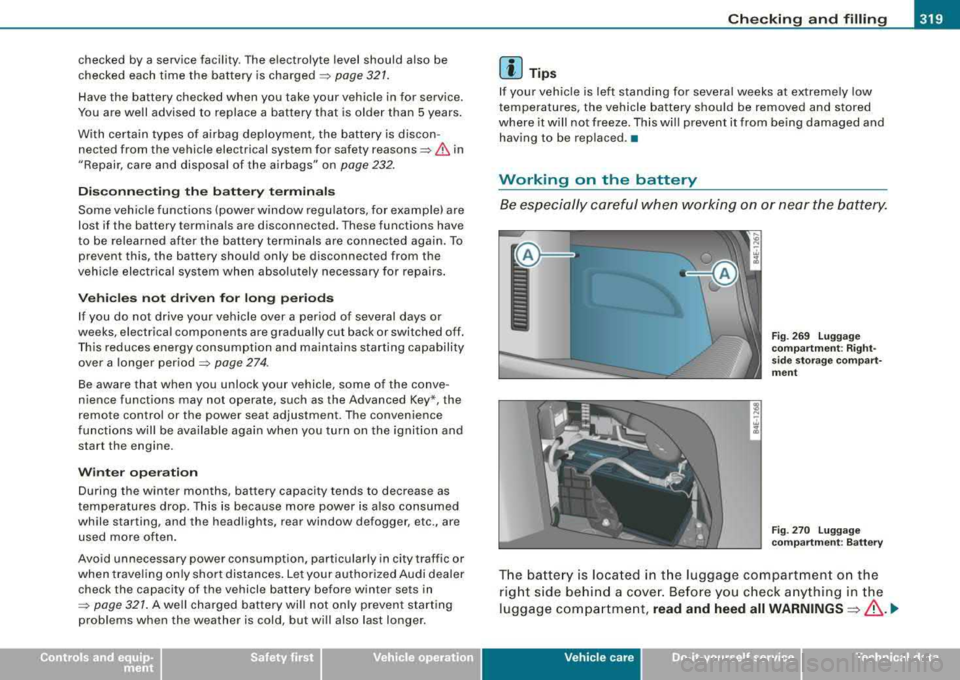 AUDI S8 2008 Service Manual _____________________________________________ C_h_ e_ c
_ k_in -= g_a
_ n_d _ f_il _li _n ..;::g ;;.___.IIIII
checked by a service facility. The e lectrolyte level should also be
checked AUDI S8 2008 Service Manual _____________________________________________ C_h_ e_ c
_ k_in -= g_a
_ n_d _ f_il _li _n ..;::g ;;.___.IIIII
checked by a service facility. The e lectrolyte level should also be
checked
