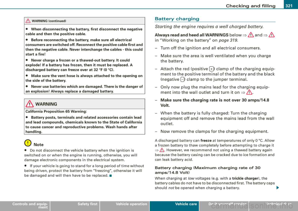 AUDI S8 2008 Service Manual Checking and filling Ill
-------------~~~
•
& WARNING (continued )
• When disconnecting the battery, first disconnect the negative
cable and then the positive cable.
• Before AUDI S8 2008 Service Manual Checking and filling Ill
-------------~~~
•
& WARNING (continued )
• When disconnecting the battery, first disconnect the negative
cable and then the positive cable.
• Before