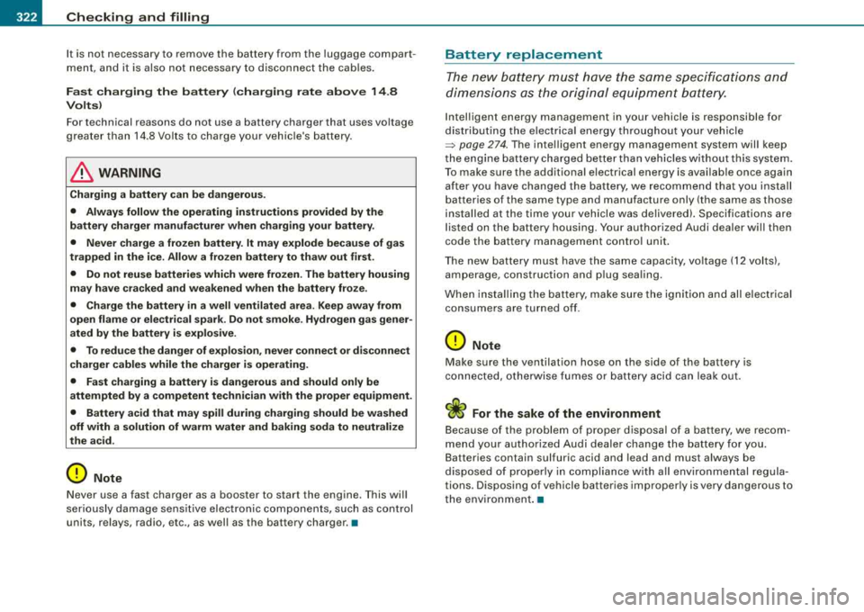 AUDI S8 2008 Owners Manual -Checking and filling PW~---=---=----------------
It is not necessary to remove the battery from the luggage compart
ment, and it is also not necessa ry t o disco nnec t the cab les AUDI S8 2008 Owners Manual -Checking and filling PW~---=---=----------------
It is not necessary to remove the battery from the luggage compart
ment, and it is also not necessa ry t o disco nnec t the cab les