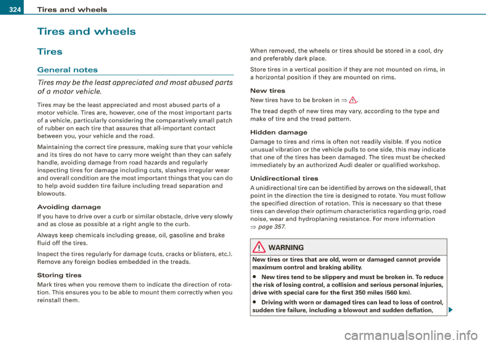 AUDI S8 2008  Owners Manual lllft __ T_ ir_e _s_ a_n_ d_ w_ h 
_ e_e_ l_ s  _______________________________________________  _ 
Tires  and  wheels 
Tires 
General  notes 
Tires may  be  the  least  appreciated  and  most  abuse