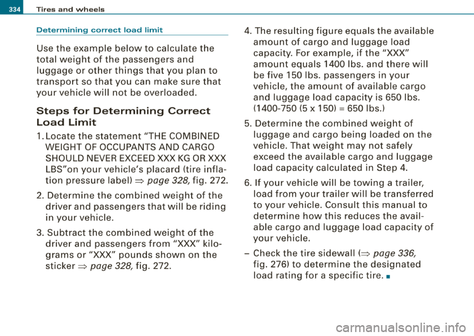 AUDI S8 2008  Owners Manual -Tires  and  wheels Determining  correct  load  limit 
Use  the  example  below  to  calculate  the 
total  weight  of  the  passengers  and 
luggage  or  other  things  that  you  plan  to 
transport