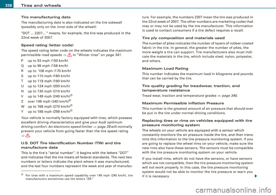 AUDI S8 2008 Workshop Manual ___ T_ ir_e _s_ a_n_ d_ w_ h
_ e_e_ l_ s _______________________________________________ _
Tire ma nufact uring d ate
The manufacturing date is a lso indicated on the t ire sidewa ll
AUDI S8 2008 Workshop Manual ___ T_ ir_e _s_ a_n_ d_ w_ h
_ e_e_ l_ s _______________________________________________ _
Tire ma nufact uring d ate
The manufacturing date is a lso indicated on the t ire sidewa ll