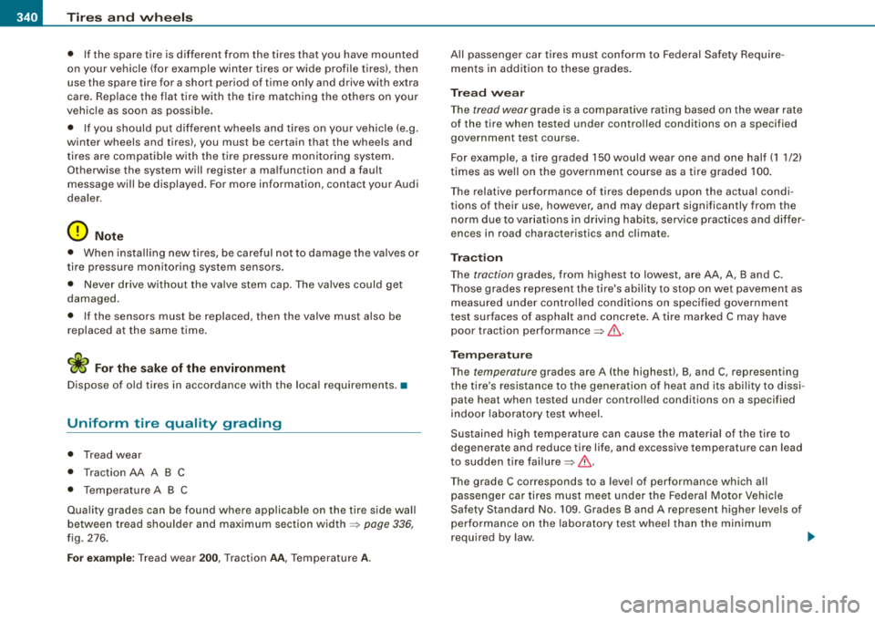 AUDI S8 2008 Workshop Manual ___ T_ ir_e _s_ a_n_ d_ w_ h
_ e_e_ l_ s _______________________________________________ _
• If the spare tire is different from the tires that you have mounted
on your vehicle (fo AUDI S8 2008 Workshop Manual ___ T_ ir_e _s_ a_n_ d_ w_ h
_ e_e_ l_ s _______________________________________________ _
• If the spare tire is different from the tires that you have mounted
on your vehicle (fo
