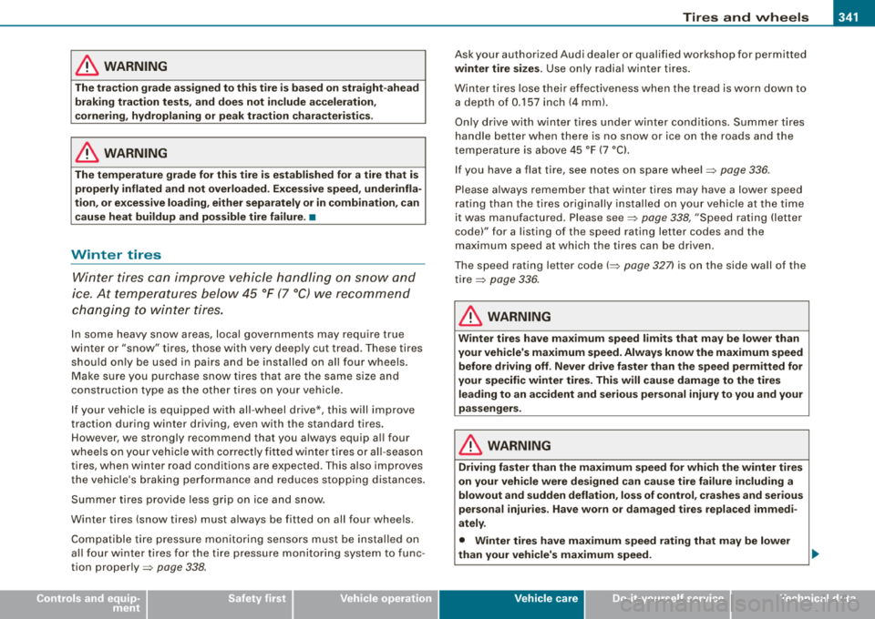 AUDI S8 2008  Owners Manual __________________________________________________ T_ ir_e_ s_ a_ n_d _ w_ h_ e_ e_l_s  __ 9II 
• 
& WARNING 
The  tr action  grade  assigned  to  this  tire  i s ba sed  on  straight -ahead 
brakin